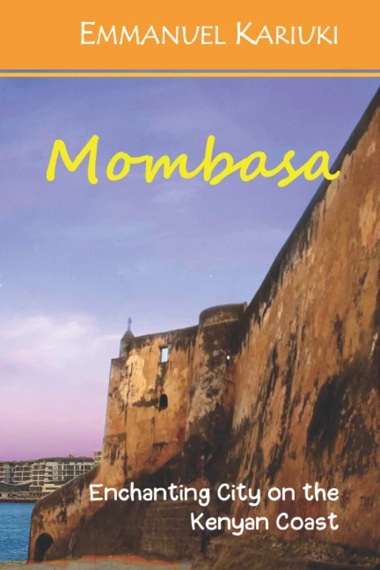 Mombasa: Enchanting City on the Kenyan Coast: 1 (Enchanting African Cities)