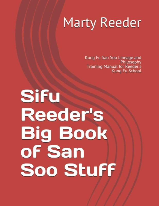 Sifu Reeder's Big Book of San Soo Stuff: Kung Fu San Soo Lineage and Philosophy: 1 (Reeder's Kung Fu School)