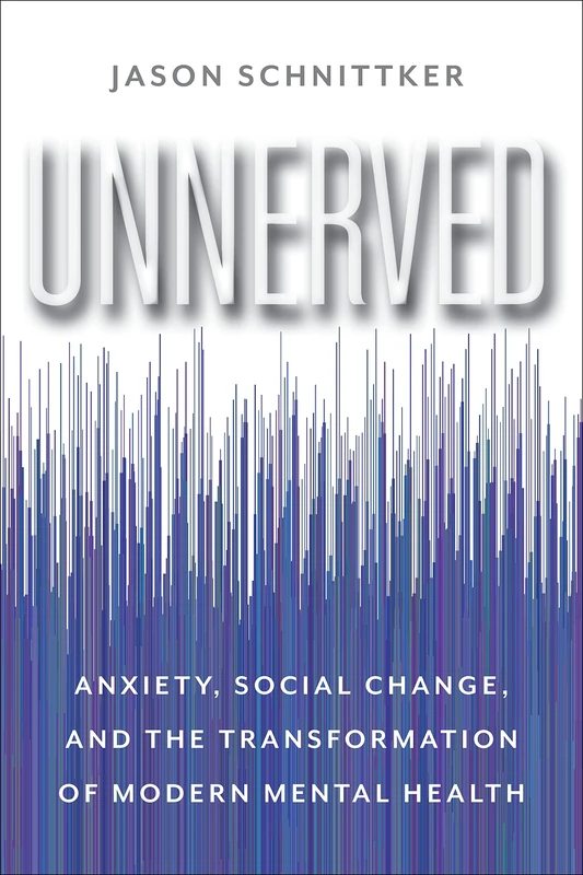 Unnerved: Anxiety, Social Change, and Modern Mental Health