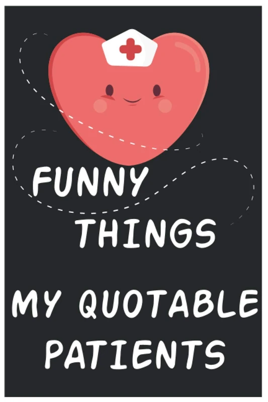Funny Things: My Quotable Patients: Great gift for a Nurse or any healthcare worker! /Super Nursing School Graduate Gift /Super Cute Nurse Journal /Perfect for the Nurse in your Life