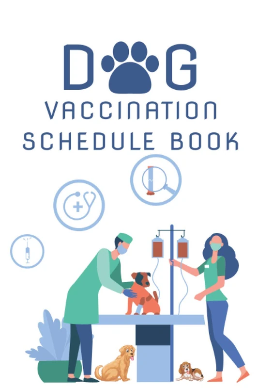 Dog Vaccination Schedule Book: Dog Vaccination Schedule Book,Dog Vaccination Record Book,Health Log Book, Vaccination Reminder,Vaccination Booklet, ... For Dogs Perfect Gift Idea For Dog Owners