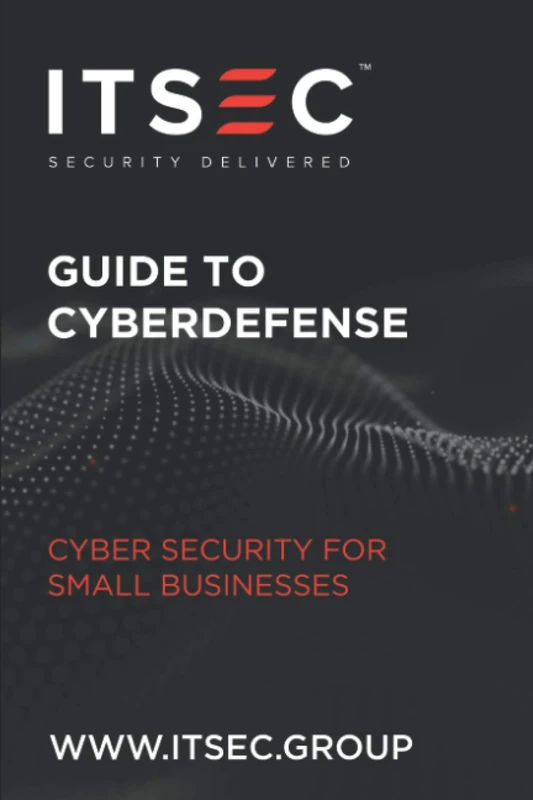 ITSEC Guide To Cyber Defense: An essential cybersecurity guide for small business owners containing the knowledge they need to defend their businesses. - Image 1