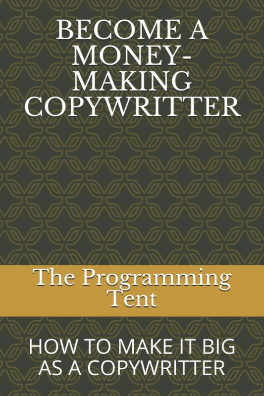 BECOME A MONEY-MAKING COPYWRITTER: HOW TO MAKE IT BIG AS A COPYWRITTER