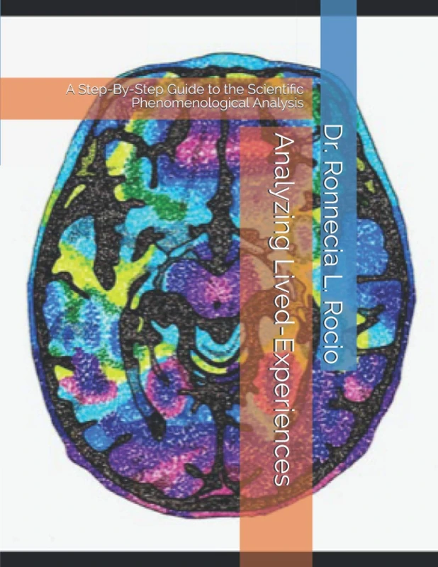 Analyzing Lived-Experiences: A Step-By-Step Guide to the Scientific Phenomenological Analysis