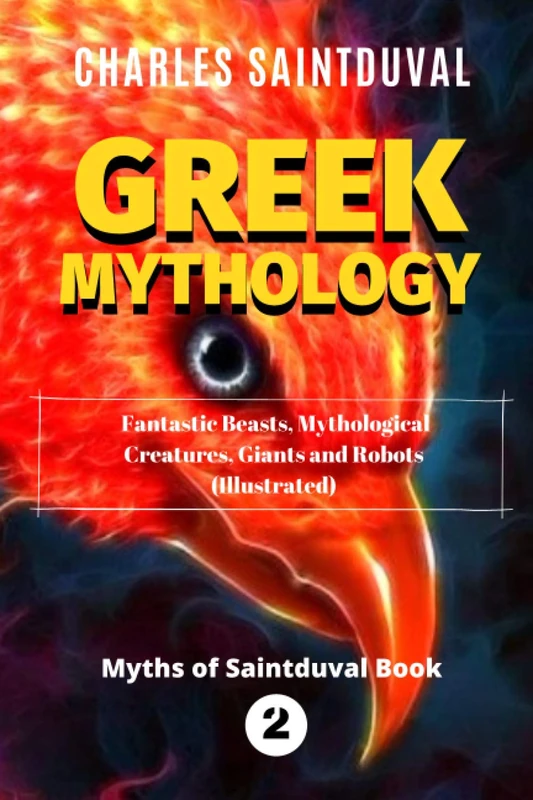 Greek Mythology: Fantastic Beasts, Mythological Creatures, Giants and Robots (Illustrated) (Myths of Saintduval (color version))