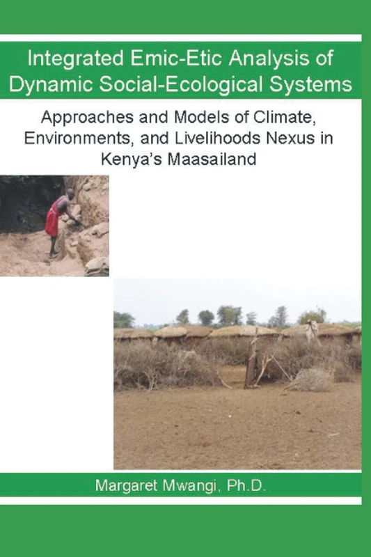 Integrated Emic-Etic Analysis of Dynamic Social-Ecological Systems: Approaches and Models of Climate, Environments, and Livelihoods Nexus in Kenya’s Maasailand