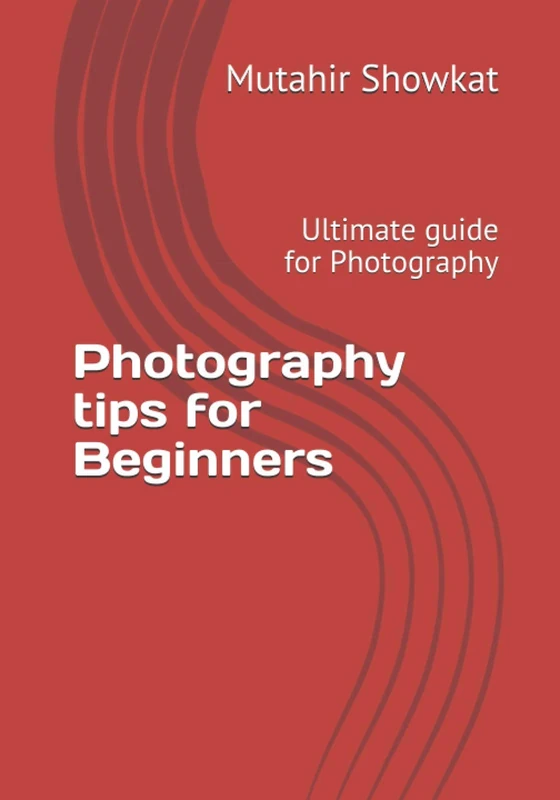 Photography tips for Beginners: Ultimate guide for Photography