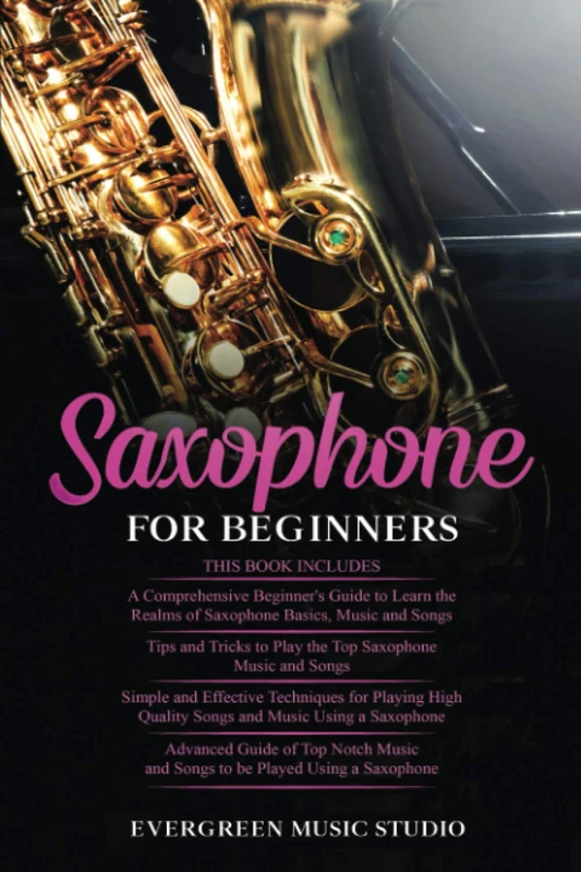 Saxophone for Beginners: 4 in 1- Beginner's Guide+ Tips and Tricks+ Simple and Effective Techniques of playing a Saxophone+ Advanced Guide of Top Notch Music and Songs to be Played Using a Saxophone - Image 1