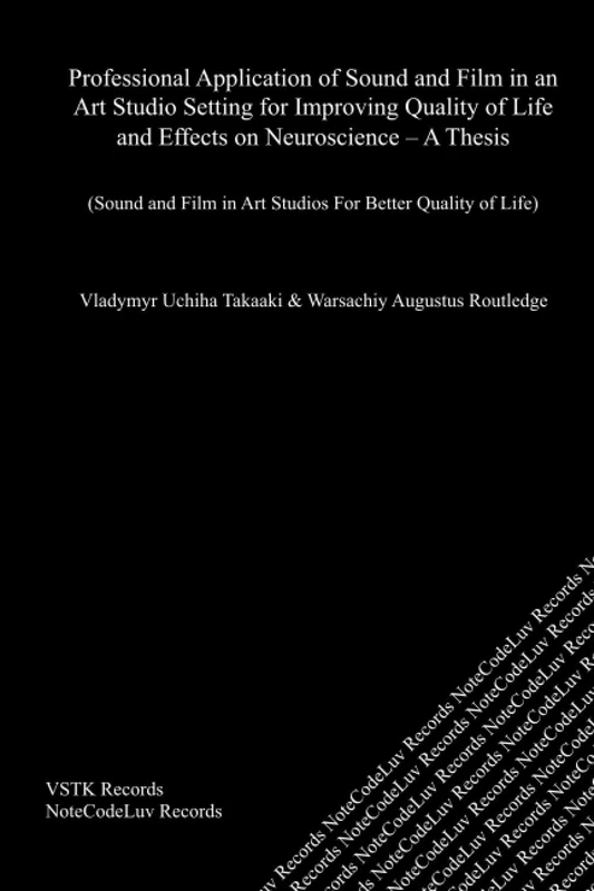 Professional Application of Sound and Film in an Art Studio Setting for Improving Quality of Life and Effects on Neuroscience – A Thesis: Sound and Film in Art Studios For Better Quality of Life