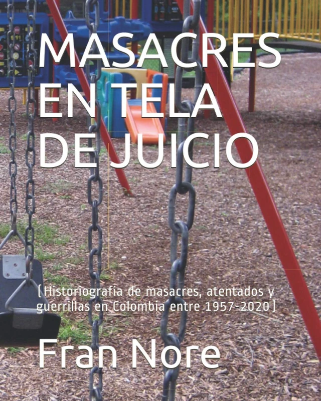 MASACRES EN TELA DE JUICIO: (Historiografía de masacres, atentados y guerrillas en Colombia entre 1957-2020) - Image 1