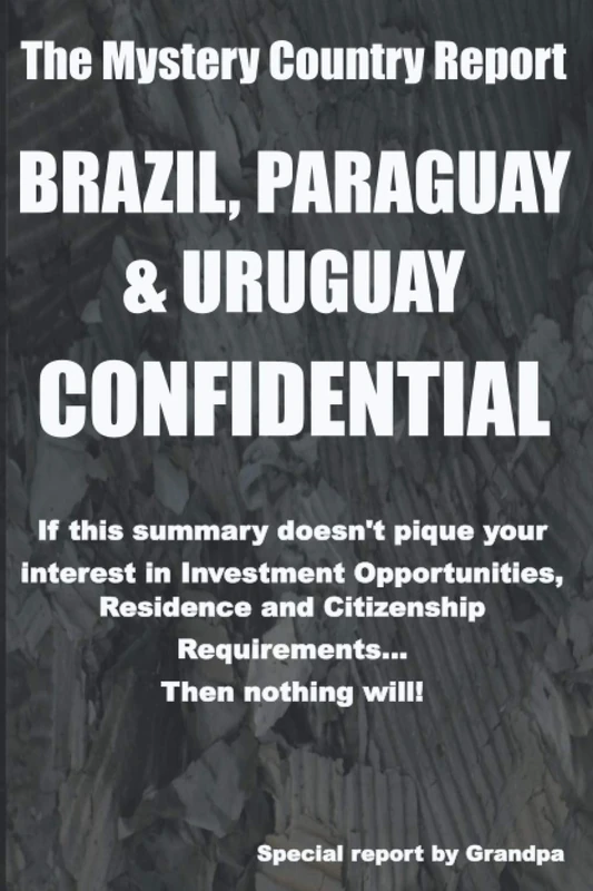 Brazil, Paraguay & Uruguay Confidential: Investment Opportunities, Residence, Citizenship and Passport Requirements (Mystery Country Confidential Opportunities Reports) - Image 1