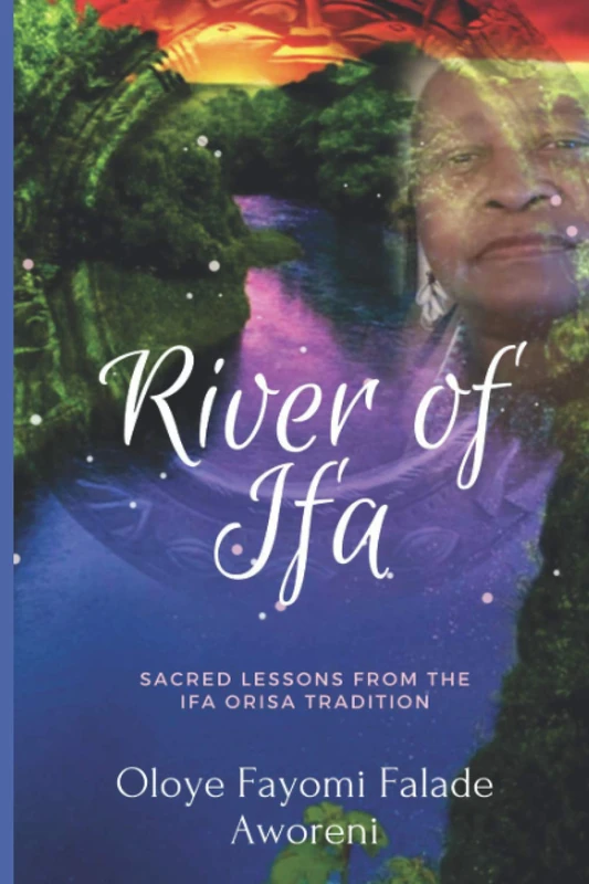River of Ifa: Sacred Lessons from the Ifa Orisa Tradition
