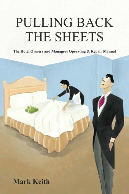 Pulling Back the Sheets: The Hotel Owners and Managers Operating & Repair Manual