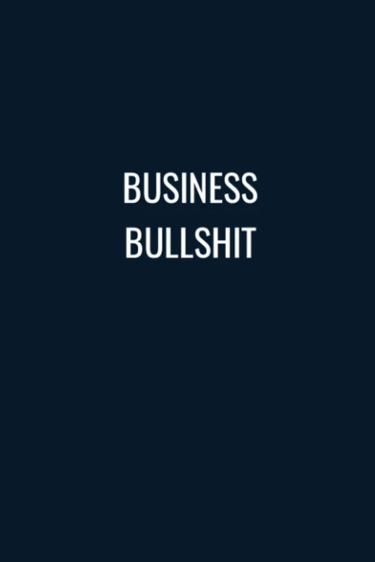 BUSINESS BULLSHIT (6x9 Journal): Lined Notebook, 110 Pages – Funny Quote on Elegant Cover.