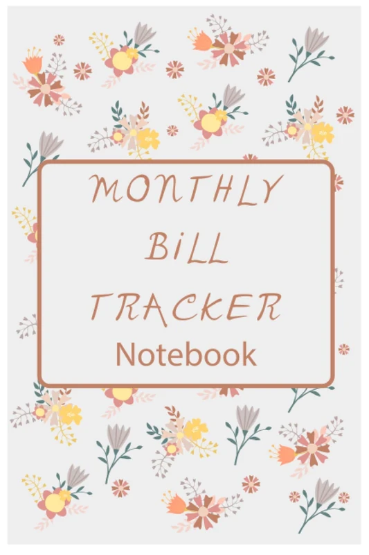 Monthly Bill Tracker Notebook: A Monthly Bill Payment Tracker book, Bill, Due Date, Amount Due, Amount Paid, Unpaid Balance, Notes