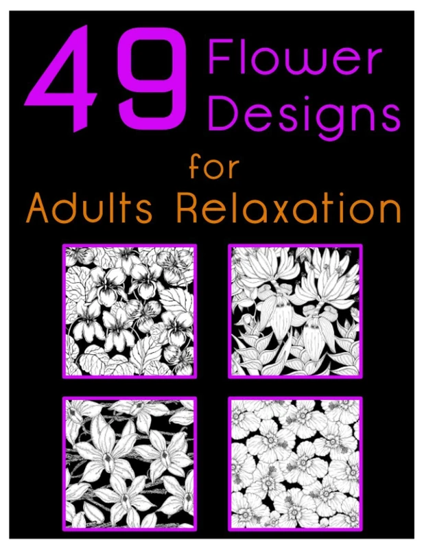 49 Flower Designs for Adults Relaxation: Coloring Book For Adults Featuring Flowers, Beginner-Friendly Creative Art Activities for Tweens