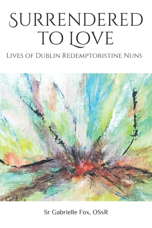 Surrendered to Love: Lives of Dublin Redemptoristine Nuns - Image 1
