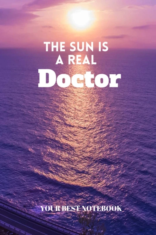 The Sun is a Real Doctor: Lined Notebook Journal, Luxury Limited Edition Glossy cover and brilliant and High quality Notebook, Large Size (6 x 9 in) ... paper, perfect bound,bleed and 120 Pages
