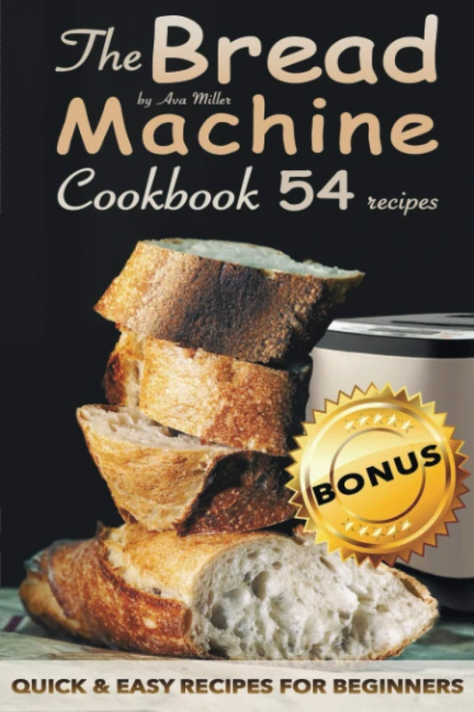 The Bread Machine Cookbook: Quick and easy recipes for beginners + 5 bonus keto-recipes - Image 1