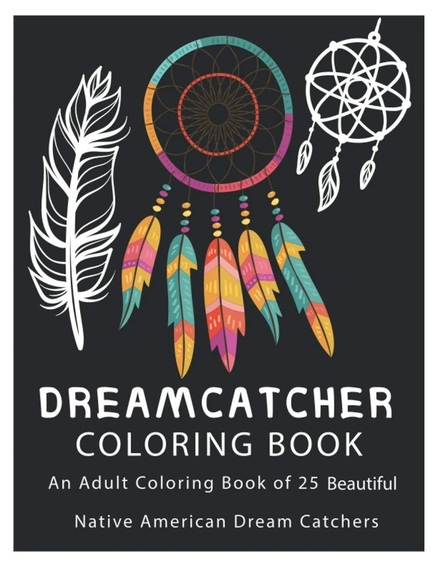 DREAMCATCHER COLORING BOOK: An Adult Coloring Book of 25 Beautiful Native American Dream Catchers