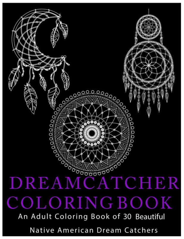 DREAMCATCHER COLORING BOOK: An Adult Coloring Book of 30 Beautiful Native American Dream Catcher
