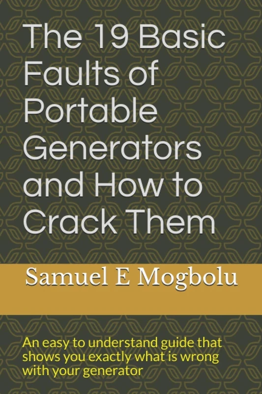 The 19 Basic Faults of Portable Generators and How to Crack Them: An easy to understand guide that shows you exactly what is wrong with your generator - Image 1