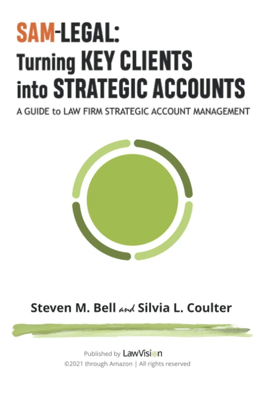 SAM-Legal: Turning Key Clients Into Strategic Accounts: A Guide to Law Firm Strategic Account Management
