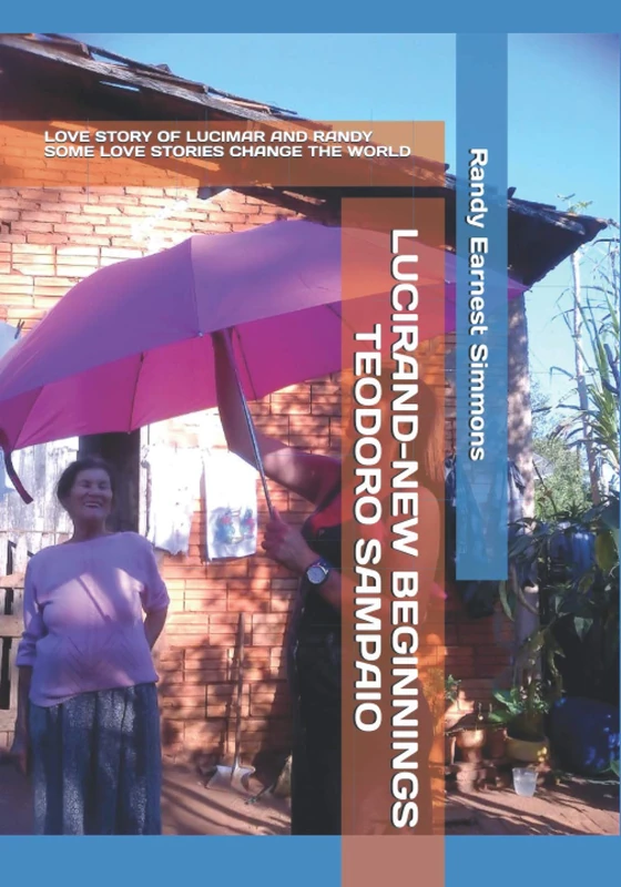 LUCIRAND-NEW BEGINNINGS TEODORO SAMPAIO: LOVE STORY OF LUCIMAR AND RANDY SOME LOVE STORIES CHANGE THE WORLD - Image 1