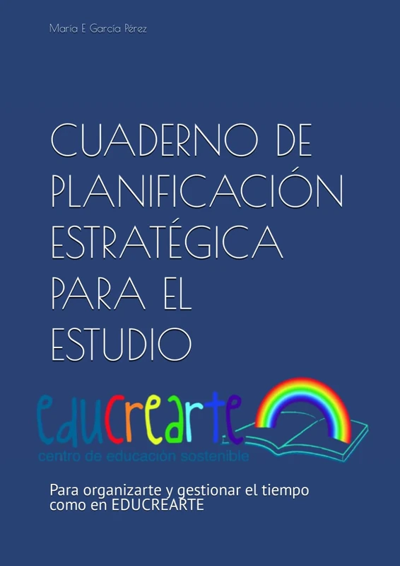 CUADERNO DE PLANIFICACIÓN ESTRATÉGICA PARA EL ESTUDIO: Para organizarte y gestionar el tiempo como en EDUCREARTE (APRENDIZAJE SOSTENIBLE) - Image 1