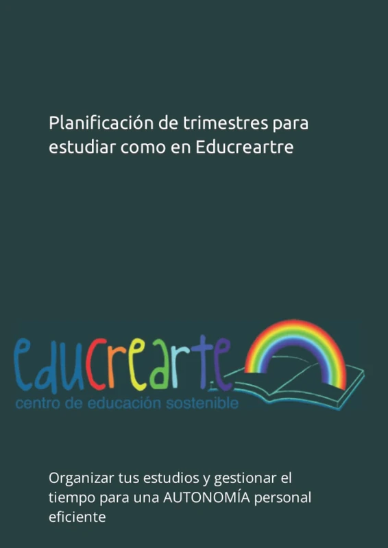 PLANIFICACIÓN DE TRIMESTRES PARA ESTUDIAR COMO EN EDUCREARTE: Organizar tus estudios y gestionar el tiempo para una AUTONOMÍA personal eficiente (APRENDIZAJE SOSTENIBLE)