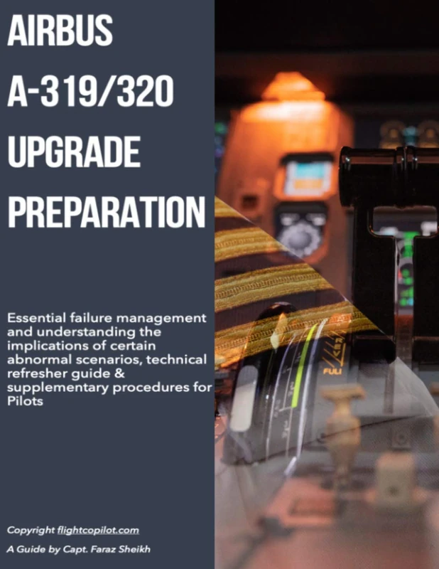 Airbus A319/320 Upgrade Preparation: Essential failure management and understanding the implications of certain abnormal scenarios, technical refresher guide & supplementary procedures for Pilots
