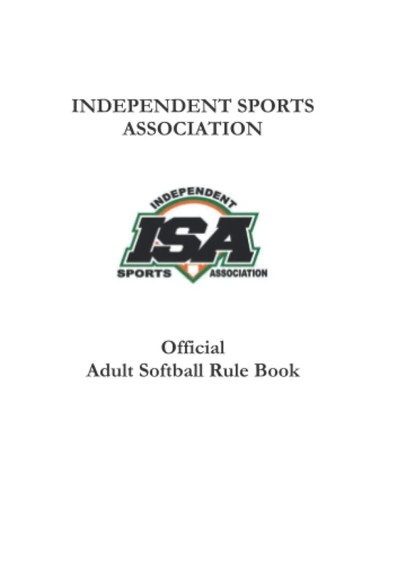 INDEPENDENT SPORTS ASSOCIATION: Official Adult Softball Rule Book