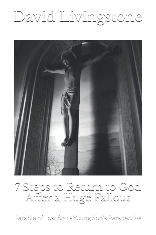 7 Steps to Return to God After a Huge Fallout: Parable of Lost Son - Young Son's Perspective - Image 1