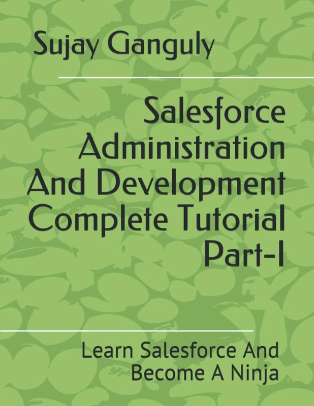 Salesforce Administration And Development Complete Tutorial Part 1: Learn Salesforce And Become A Ninja - Image 1