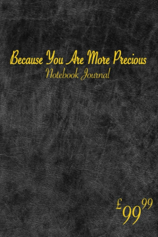 Because You Are More Precious: Expensive Notebook Journal For A Special Person | Leather Stylish Cover Design | 100 Black Papers 6x9" Lined On Gold ... Best Gift For A Business Man Or Rich Person |