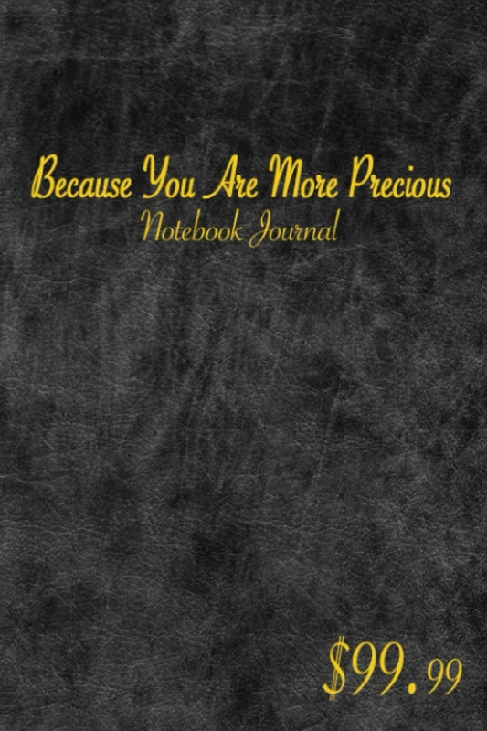 Because You Are More Precious: Expensive Notebook Journal For A Special Person | Stylish Black Paperback Design | 100 Black Papers 6x9" Lined On Gold ... Best Gift For A Business Man Or Rich Person |