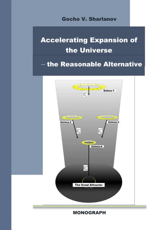 Accelerating Expansion of the Universe – the Reasonable Alternative: Analysis Based on the Logic of Astronomical Observations, Astronomical ... (On the True Nature of Things in Physics)