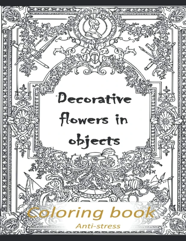 Decorative flowers in objects: Relieving loads and Anti-stress across artwork and optimizing therapy for adult/teens who they desire coloring book ... all the pics inside are latest decorations: 1