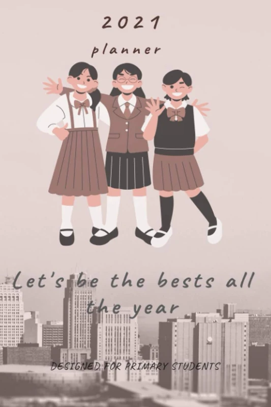 2021 planner Let's be the bests all the year DESIGNED FOR PRIMARY STUDENTS: nice and awesome notebook for children and primary school students with ... size: 6 inch X 9 inch it contains 365 pages