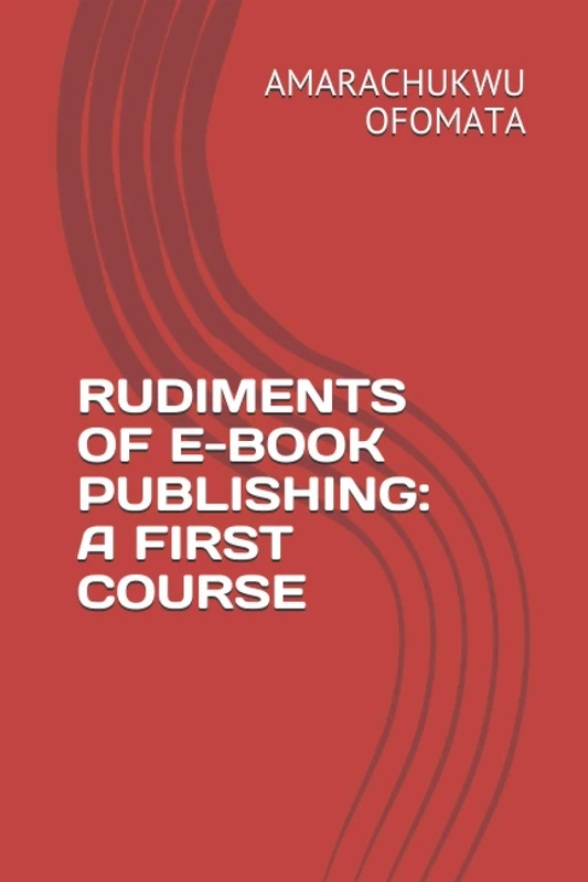 RUDIMENTS OF E-BOOK PUBLISHING: A FIRST COURSE