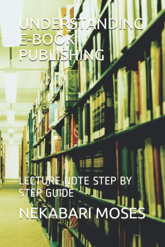 UNDERSTANDING E-BOOK PUBLISHING: LECTURE NOTE STEP BY STEP GUIDE - Image 1