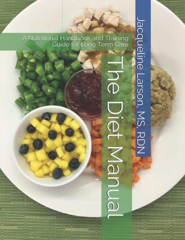 The Diet Manual: A Nutritional Handbook and Training Guide for Long Term Care