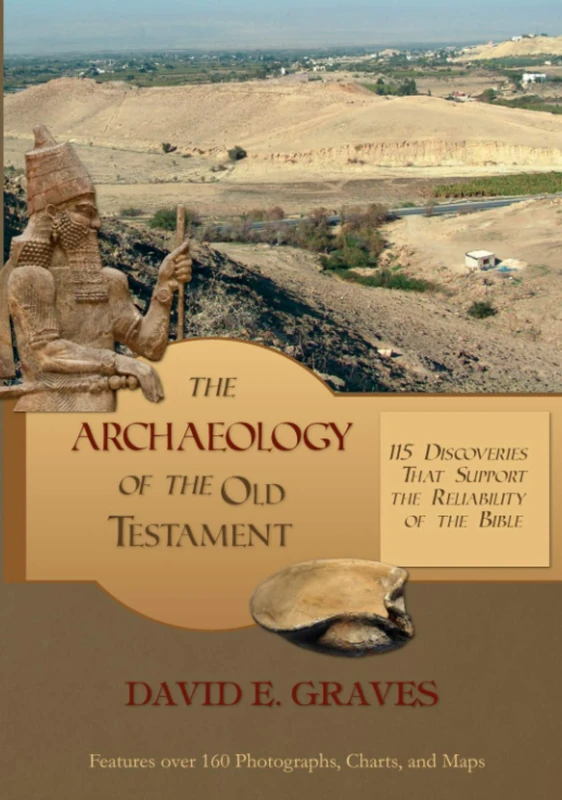 The Archaeology of the Old Testament: 115 Discoveries That Support the Reliability of the Bible (Biblical Archaeology)