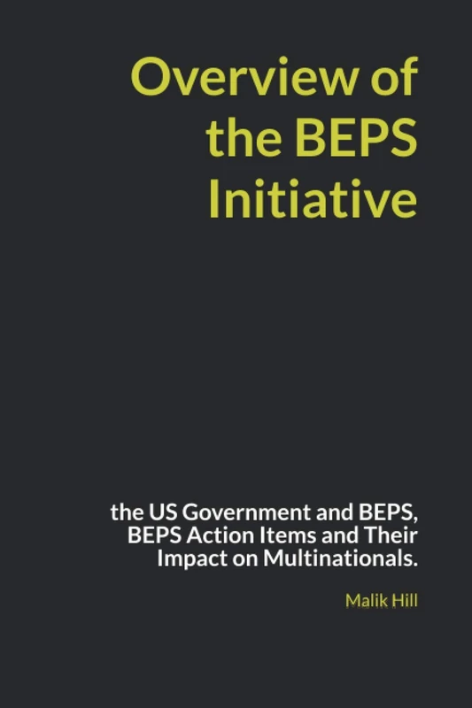 Overview of the BEPS Initiative: the US Government and BEPS, BEPS Action Items and Their Impact on Multinationals. (International Tax Law) - Image 1