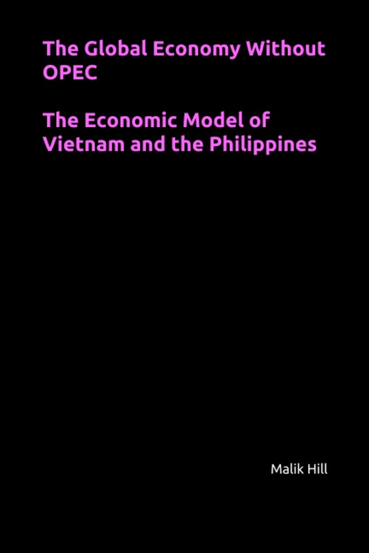 The Global Economy Without OPEC, The Economic Model of Vietnam and the Philippines (Study of Economics)
