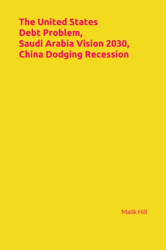 The United States Debt Problem, Saudi Arabia Vision 2030, China Dodging Recession (Study of Economics)