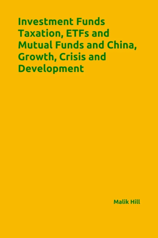 Investment Funds Taxation, ETFs and Mutual Funds and China, Growth, Crisis and Development (International Tax Law)