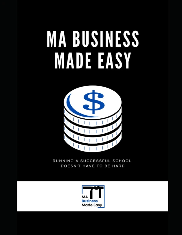 Martial Arts Business Made Easy: Running a Successful School Doesn't Have to Be Hard
