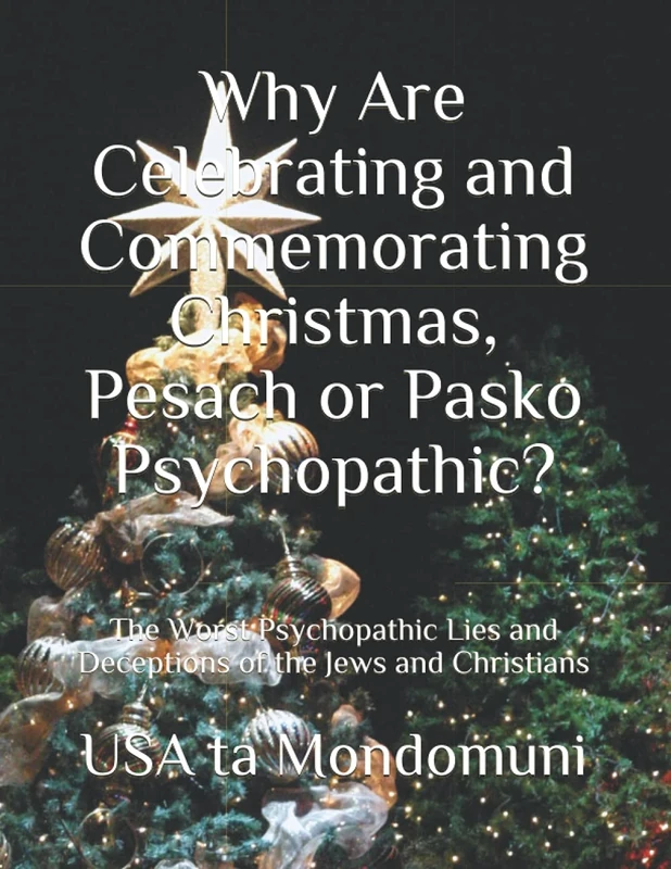 Why Are Celebrating and Commemorating Christmas, Pesach or Pasko Psychopathic?: The Worst Psychopathic Lies and Deceptions of the Jews and Christians - Image 1