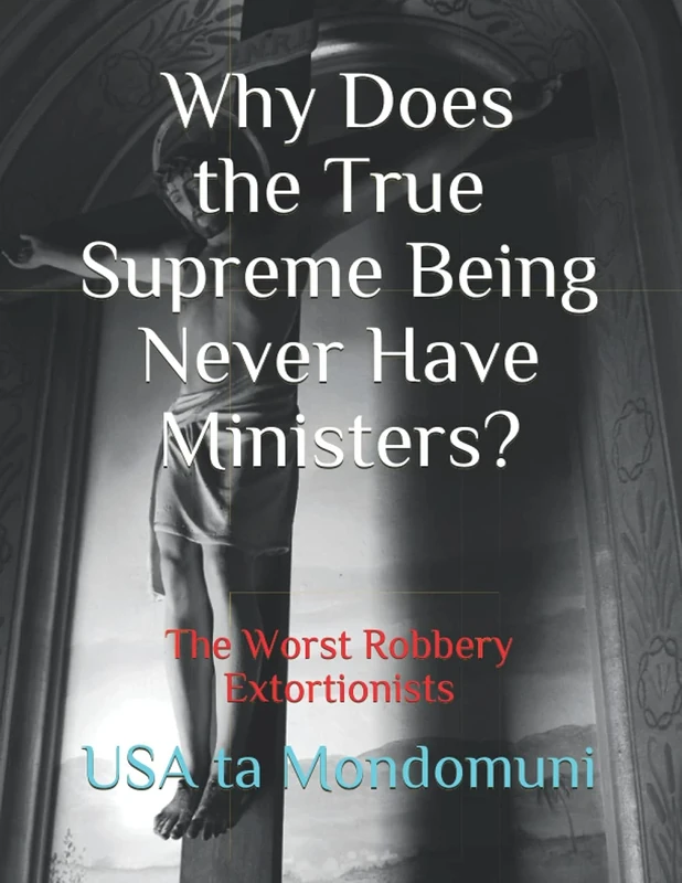 Why Does the True Supreme Being Never Have Ministers?: The Worst Robbery Extortionists